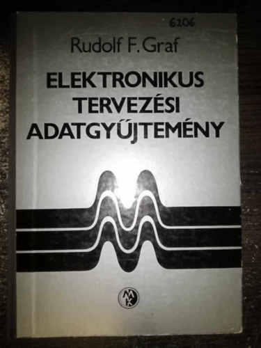 Elektronikus tervezsi adatgyjtemny (1. Frekvenciaadatok / 2. Tvkzls / 3. Passzv alkatrszek s ramkrk / 4. Aktv elemek s ramkrk / 5. Matematikai kpletek, adatok / 6. Fizikai adatok)