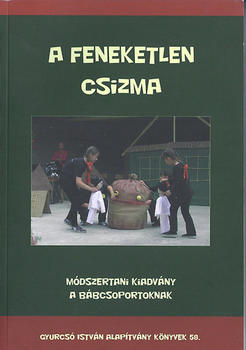 A feneketlen csizma - M�dszertani kiadv�ny a b�bcsoportoknak
