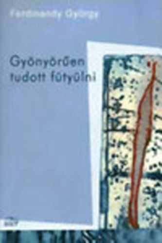 Gynyren tudott ftylni (dediklt)
