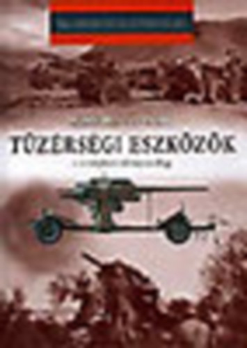 T�z�rs�gi eszk�z�k - a k�z�pkort�l napjainkig (20. sz�zadi hadt�rt�net)