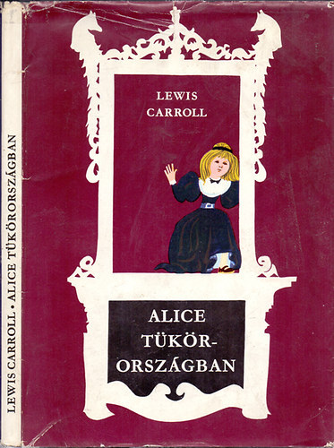 Alice Tkrorszgban - THROUGH THE LOOKING-GLASS AND WHAT ALICE FOUND THERE