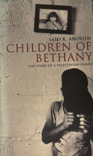 Said K. Aburish - Children of Bethany The Story of a Palestinian Family
