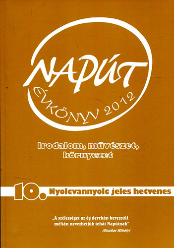 Szondi Gyrgy  (szerk.) - Napt -Irodalom, mvszet, krnyezet 2012/10. Nyolcvannyolc jeles hetvenes