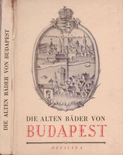 Medriczky Andreas - Die alten Bader von Budapest (Officina Hungarica)