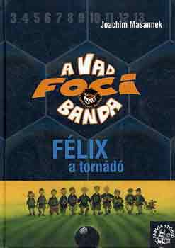 Joachim Masannek - A Vad Focibanda 2.: Félix, a tornádó