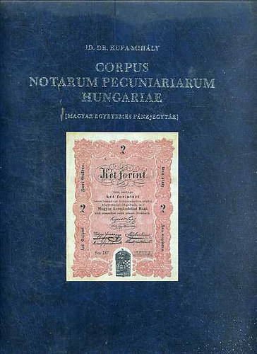 id. dr. Kupa Mihly - Corpus notarum pecuniariarum Hungariae I-II.