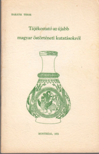 Dr. Barth Tibor - Tjkoztat az jabb magyar strtneti kutatsokrl