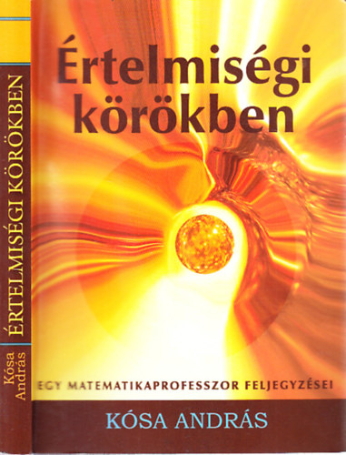 K�sa Andr�s - �rtelmis�gi k�r�kben - Egy matematikaprofesszor feljegyz�sei (dedik�lt)
