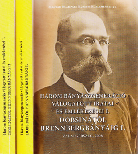 Dobsin�t�l Brennbergb�ny�ig I-II. (H�rom b�ny�szgener�ci� v�logatott iratai �s eml�kez�sei I.)