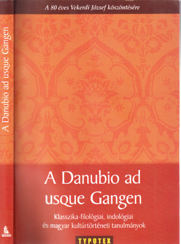 A Danubio ad usque Gangen (Klasszika-filolgiai, indolgiai s magyar kultrtrtneti tanulmnyok)- A 80 ves Vekerdi Jzsef kszntse