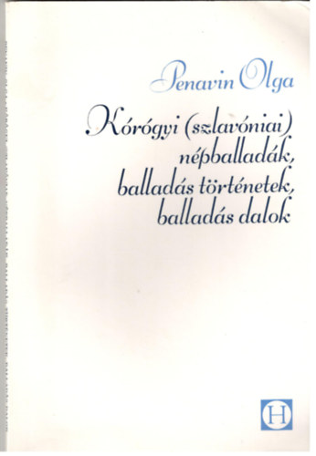 Penavin Olga - Krgyi (szlavniai) npballadk, ballads trtnetek, ballads dalok
