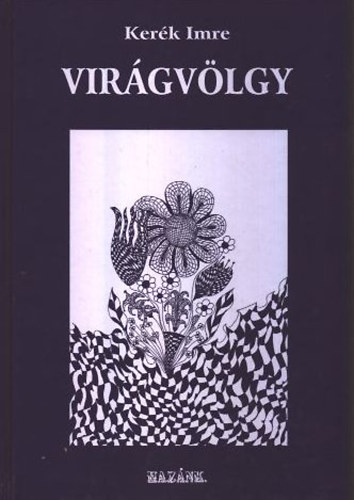 Virgvlgy - sszegyjttt versek 1961-2001 (Dediklt)