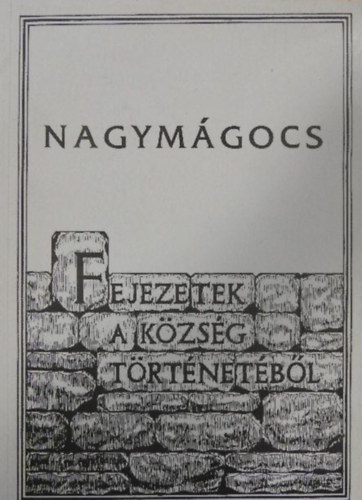 Nagym�gocs - Fejezetek a k�zs�g t�rt�net�b�l 1.