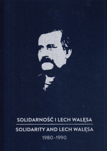 Solidarno i Lech Wasa / Solidarity and Lech Wasa 1980-1990