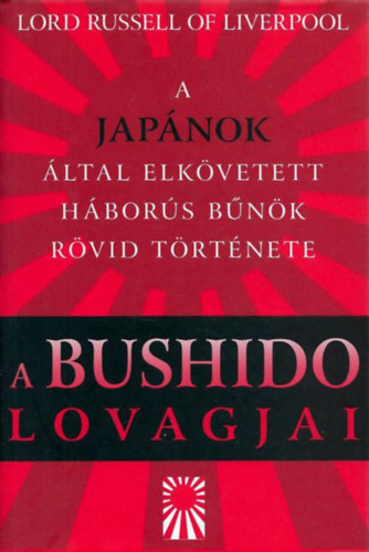 A Bushido lovagjai - A jap�nok �ltal elk�vetett h�bor�s b�n�k r�vid t�rt�nete