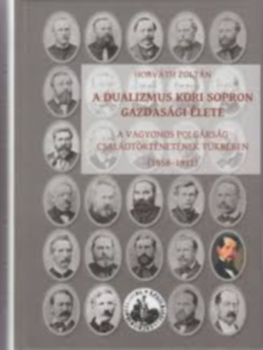 A Dualizmus kori Sopron gazdasgi lete a vagyonos polgrsg csaldtrtnetnek tkrben (1858-1911)