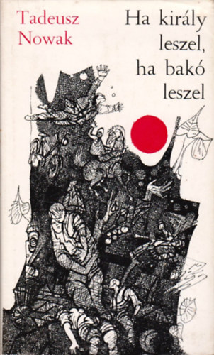 Tadeusz Nowak - Ha kirly leszel, ha bak leszel