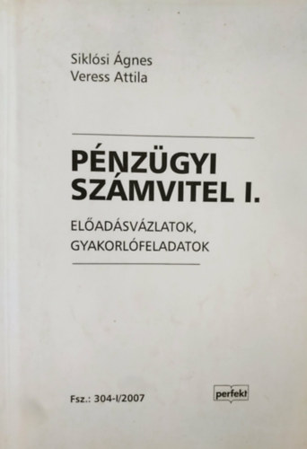 Veress Attila Sikl�si �gnes - P�nz�gyi sz�mvitel I. - El�ad�sv�zlatok, gyakorl�feladatok (Fsz.: 304-I/2007)