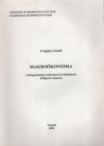 Makrokonmia a kzgazdasgi szakirny tovbbklpzs hallgati szmra - Szegedi Tudomnyegyetem Gazdasgtudomnyi Kar 2001