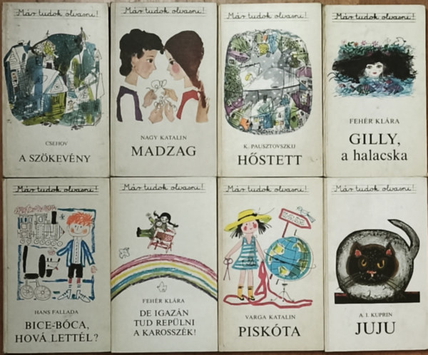 8db k�tet a M�r tudok olvasni! sorozatb�l - Feh�r Kl�ra-Gilly, a halacska, De igaz�n tud rep�lni a karossz�k!, A. I. Kuprin-Juju, Varga Katalin-Pisk�ta, Fallada-Bice-b�ca, hov� lett�l?, Pausztovszkij-H�stett, Nagy Katalin-Madzag, Csehov-
