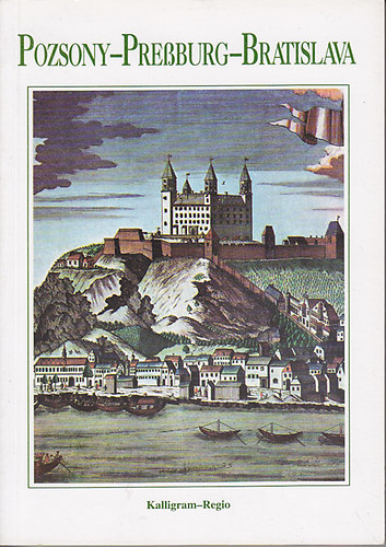 Pozsony-Pressburg-Bratislava- a 700 ves vros