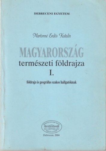 Magyarorszg termszeti fldrajza I. fldrajz s geogrfus szakos hallgatknak - Debreceni Egyetem 2004