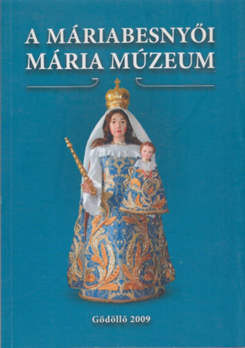 G. Merva Mria - A mriabesnyi Mria mzeum - killtsi katalgus (Gdlli Mzeumi Fzetek 10.)