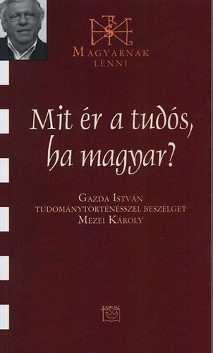 Mezei K�roly - Mit �r a tud�s, ha magyar?