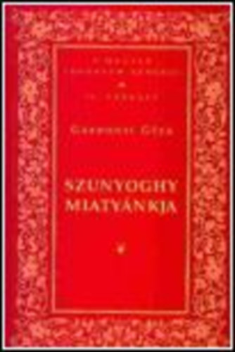 Grdonyi Gza - Szunyoghy Miatynkja (Magyar Irodalom Remekei II.sorozat )