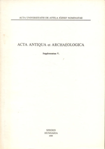 Fodor Istv�n  (szerk) - Acta Antiqua et Archaeologica: Supplementum V.- R�g�szeti tanulm�nyok I.