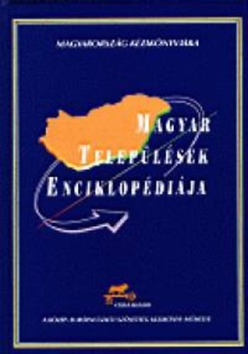 Dr. Kasza S�ndor  (f�szerk.) - Magyar telep�l�sek enciklop�di�ja