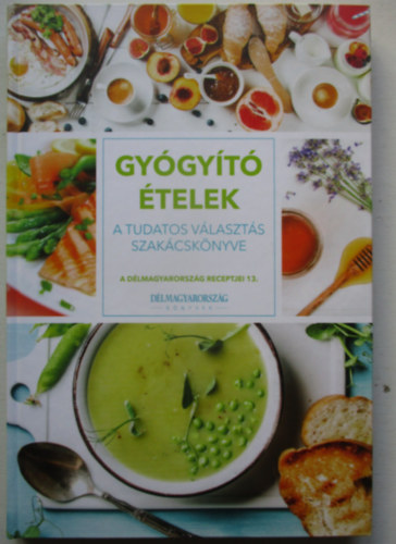 Gy�gy�t� �telek - A tudatos v�kaszt�s szak�csk�nyve  ( A D�lmagyarorsz�g receptjei 13.)