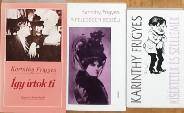 3db Karinthy Frigyes m� - K�s�rtetek �s szellemek, A feles�gem besz�li, �gy �rtok ki