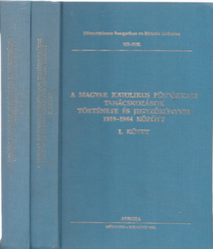A magyar katolikus pspkkari tancskozsok trtnete s jegyzknyvei 1919-1944 kztt I-II.
