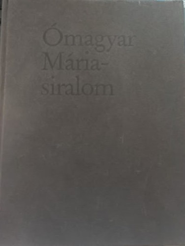 Ómagyar Mária-siralom (Szalay Lajos által aláírt)