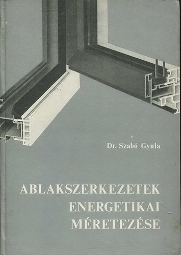 Dr. Szab Gyula - Ablakszerkezetek energetikai mretezse