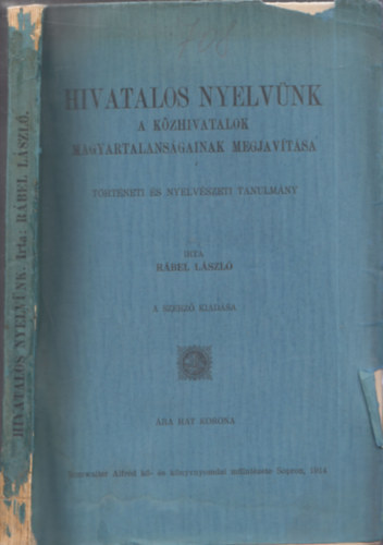 Rbel Lszl - Hivatalos nyelvnk a kzhivatlok magyartalansgainak megjavtsra (trtneti s nyelvszeti tanulmny)