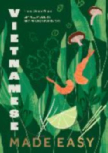 Vietnamese Made Easy - Simple, Modern Recipes for Every Day (Vietn�mi konyha)