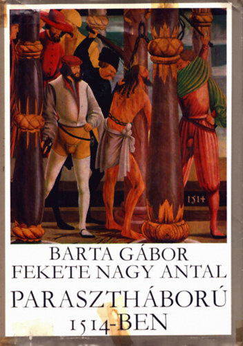 Barta G�bor-Fekete Nagy Antal - Paraszth�bor� 1514-ben