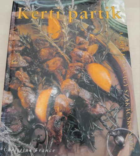 Kerti partik - A Grillezs Nagy Szakcsknyve - Tbb mint 200 recept szabadtri konyhamvszethez