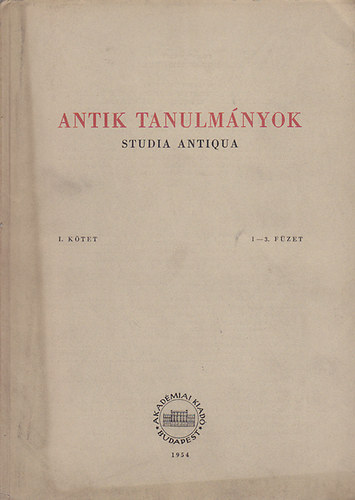 Antik tanulm�nyok-Studia antiqua I. k�tet 1-3. f�zet