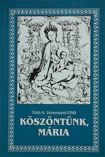 Tth A. Veremund OSB - Kszntnk, Mria (Elmlkedsek a loretti litnirl)