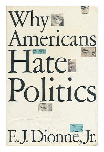 E.J. Jr. Dionne - Why Americans Hate Politics
