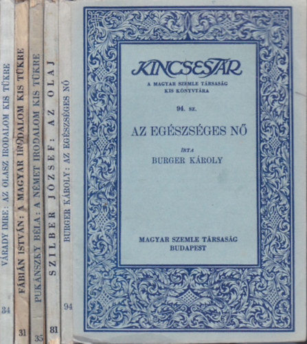 5 db. A Magyar Szemle Kincsestra (Az egszsges n + Az olaj + A nmet irodalom kis tkre + A magyar irodalom kis tkre + Az olasz irodalom kis tkre)