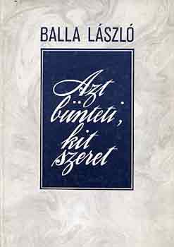 Balla L�szl� - Azt b�nteti, kit szeret