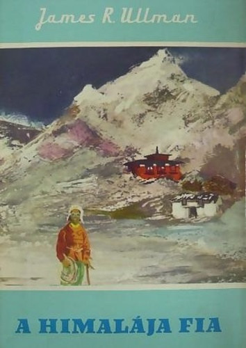 Ford.: Sarkadi Imre James Ramsey Ullman - Ter�nyi Istv�n - A Himal�ja fia - Tenzing �n�letrajza - Vil�gj�r�k 30. (Man of Everest)