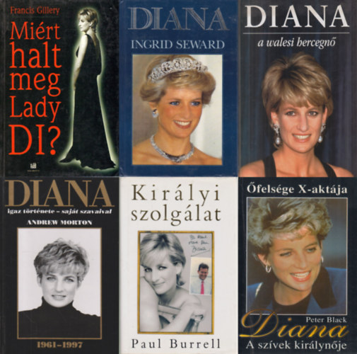 6 db k�nyv Diana hercegn�r�l: Mi�rt halt meg Lady DI? +  Diana a walesi hercegn� + Diana - A sz�vek kir�lyn�je + Diana igaz t�rt�nete - saj�t szavaival + Kir�lyi szolg�lat + Diana