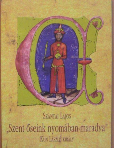 'Szent seink nyomban maradva...'  - Kun Lszl kirly