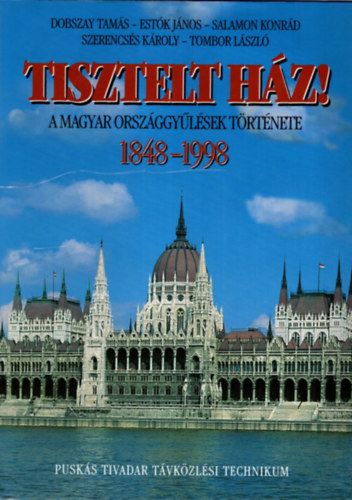 Tisztelt Hz! A magyar orszggylsek trtnete 1848-1998