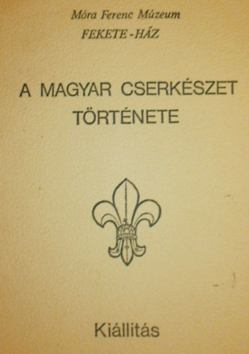 Marosvri Attila  (szerk.) - A magyar cserkszet trtnete